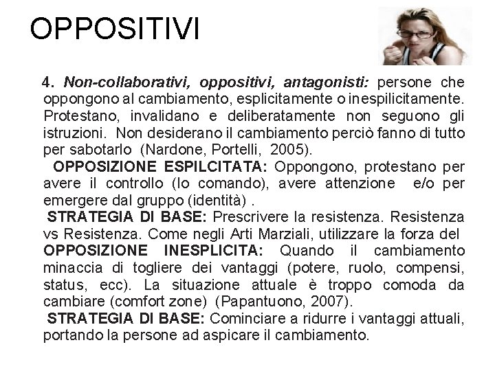 OPPOSITIVI 4. Non-collaborativi, oppositivi, antagonisti: persone che oppongono al cambiamento, esplicitamente o inespilicitamente. Protestano,