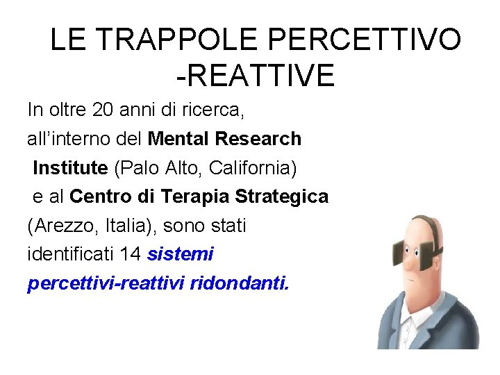 LE TRAPPOLE PERCETTIVO -REATTIVE In oltre 20 anni di ricerca, all’interno del Mental Research