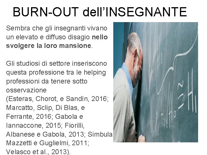 BURN-OUT dell’INSEGNANTE Sembra che gli insegnanti vivano un elevato e diffuso disagio nello svolgere