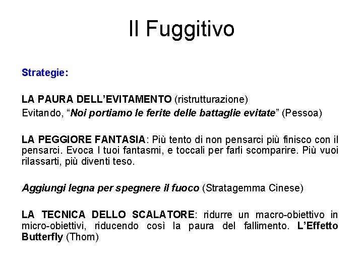 Il Fuggitivo Strategie: LA PAURA DELL’EVITAMENTO (ristrutturazione) Evitando, “Noi portiamo le ferite delle battaglie