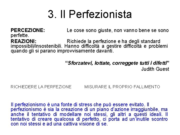 3. Il Perfezionista PERCEZIONE: Le cose sono giuste, non vanno bene se sono perfette.