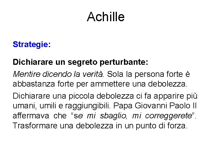 Achille Strategie: Dichiarare un segreto perturbante: Mentire dicendo la verità. Sola la persona forte