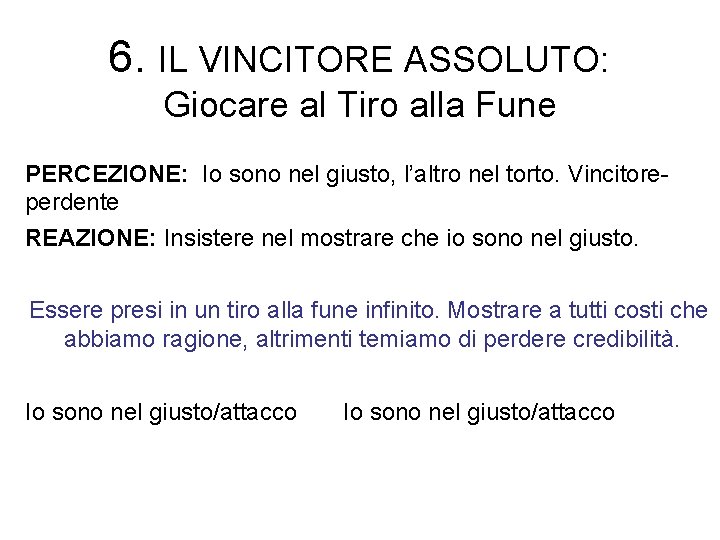 6. IL VINCITORE ASSOLUTO: Giocare al Tiro alla Fune PERCEZIONE: Io sono nel giusto,