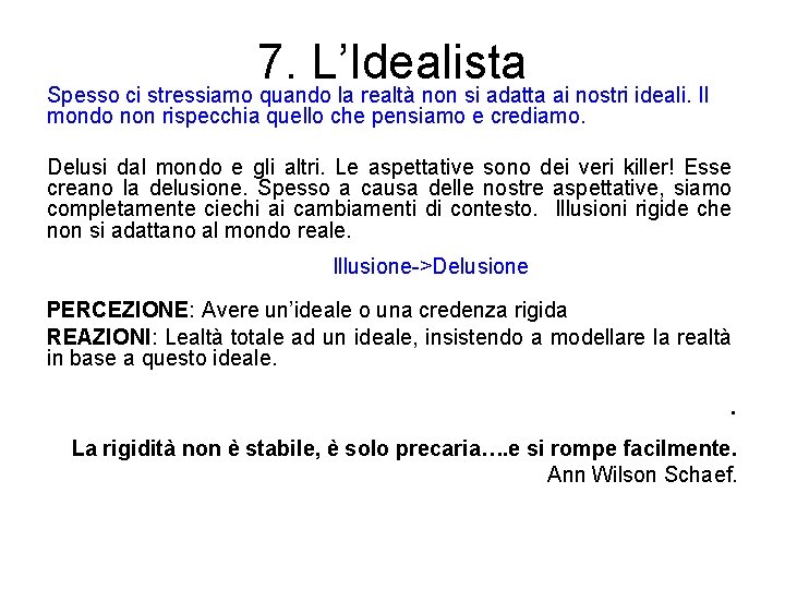 7. L’Idealista Spesso ci stressiamo quando la realtà non si adatta ai nostri ideali.