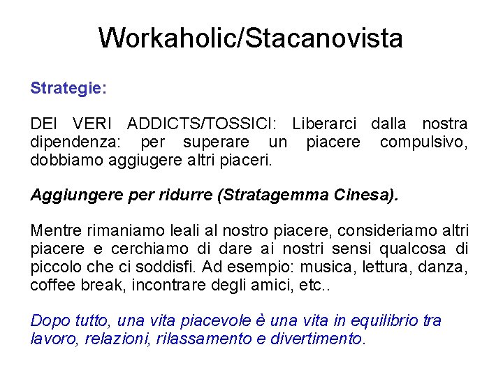 Workaholic/Stacanovista Strategie: DEI VERI ADDICTS/TOSSICI: Liberarci dalla nostra dipendenza: per superare un piacere compulsivo,