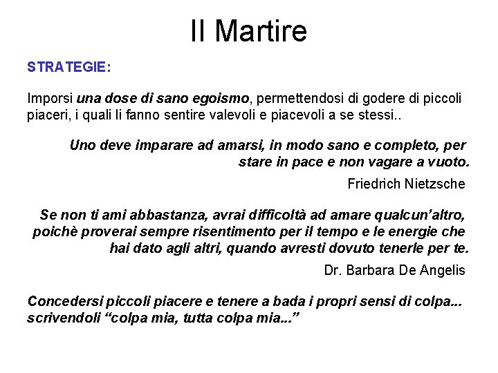 Il Martire STRATEGIE: Imporsi una dose di sano egoismo, permettendosi di godere di piccoli