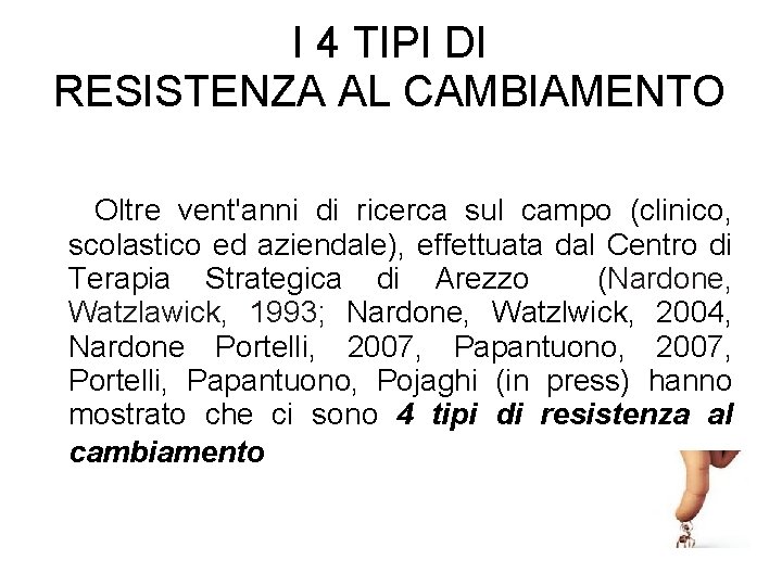 I 4 TIPI DI RESISTENZA AL CAMBIAMENTO Oltre vent'anni di ricerca sul campo (clinico,