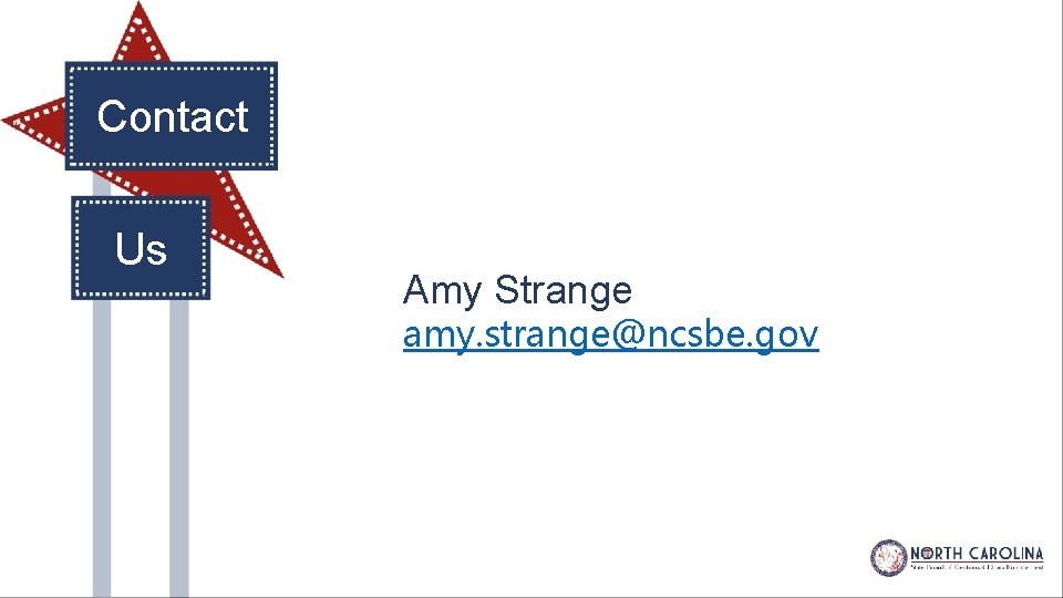 Contact Us Amy Strange amy. strange@ncsbe. gov 