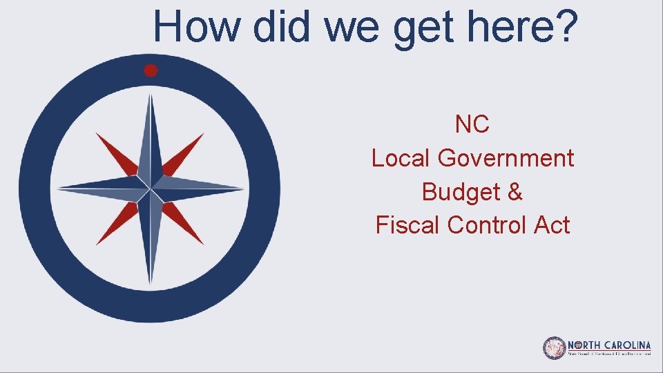 How did we get here? NC Local Government Budget & Fiscal Control Act 