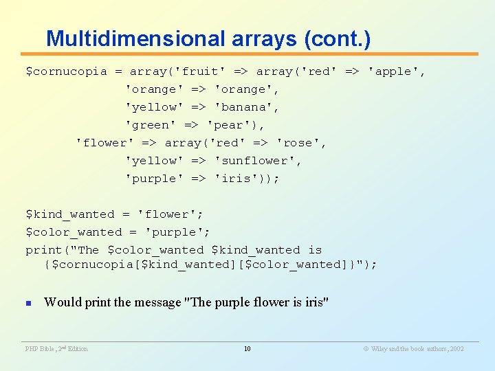 Multidimensional arrays (cont. ) $cornucopia = array('fruit' => array('red' => 'apple', 'orange' => 'orange',