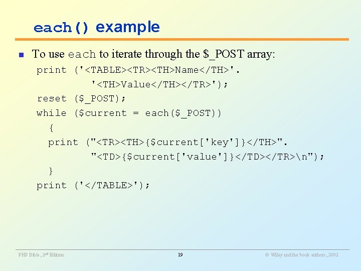 each() example n To use each to iterate through the $_POST array: print ('<TABLE><TR><TH>Name</TH>'.