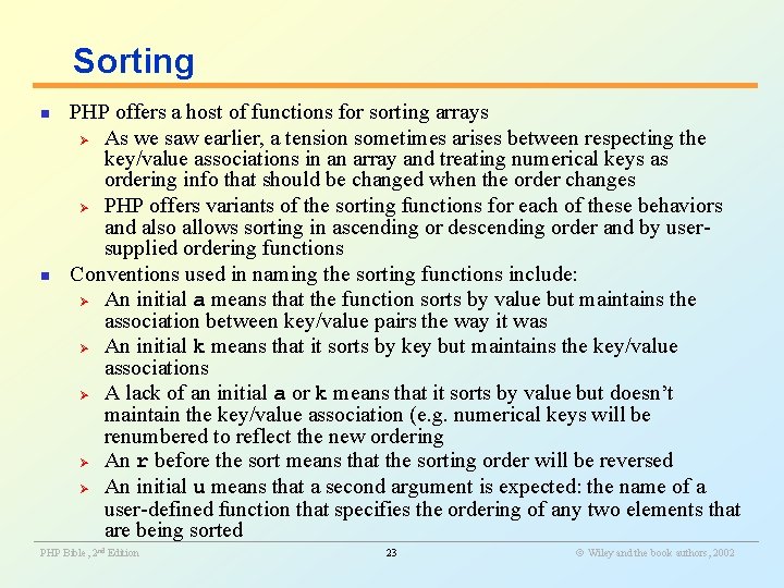 Sorting PHP offers a host of functions for sorting arrays Ø As we saw