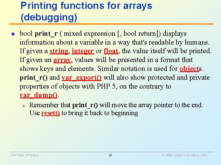 Printing functions for arrays (debugging) n bool print_r ( mixed expression [, bool return])