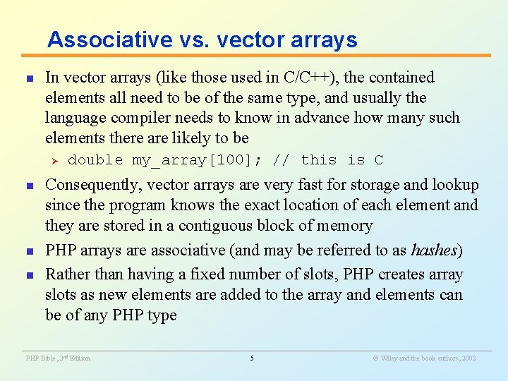 Associative vs. vector arrays n In vector arrays (like those used in C/C++), the