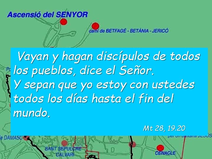 Vayan y hagan discípulos de todos los pueblos, dice el Señor. Y sepan que