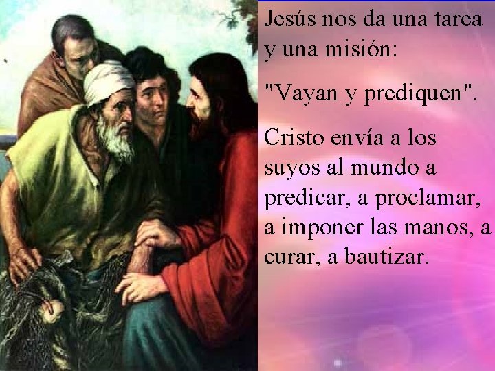 Jesús nos da una tarea y una misión: "Vayan y prediquen". Cristo envía a