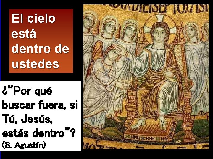 El cielo está dentro de ustedes ¿”Por qué buscar fuera, si Tú, Jesús, estás