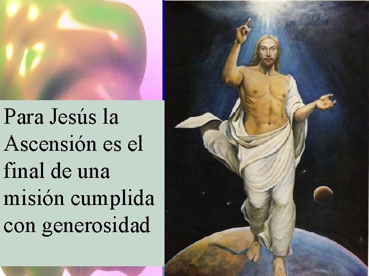 Para Jesús la Ascensión es el final de una misión cumplida con generosidad 