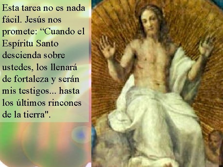 Esta tarea no es nada fácil. Jesús nos promete: “Cuando el Espíritu Santo descienda