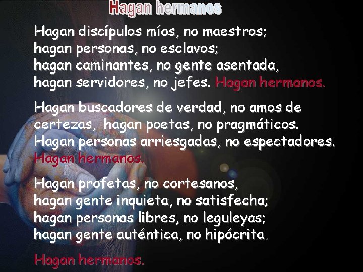 Hagan discípulos míos, no maestros; hagan personas, no esclavos; hagan caminantes, no gente asentada,