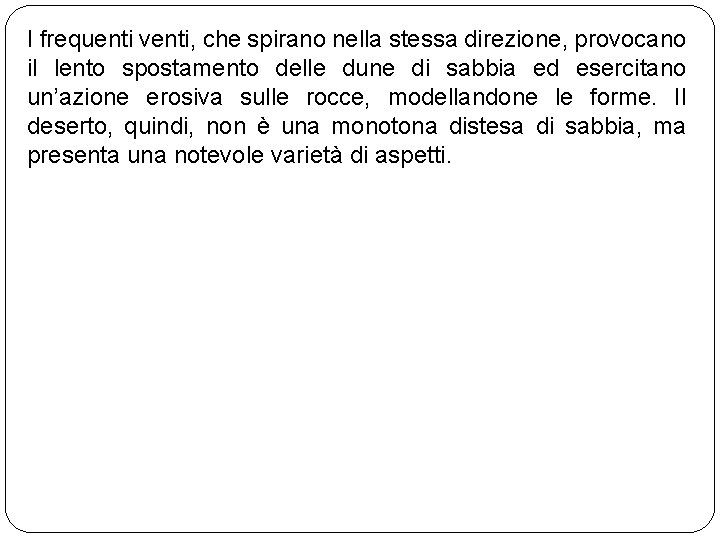 I frequenti venti, che spirano nella stessa direzione, provocano il lento spostamento delle dune