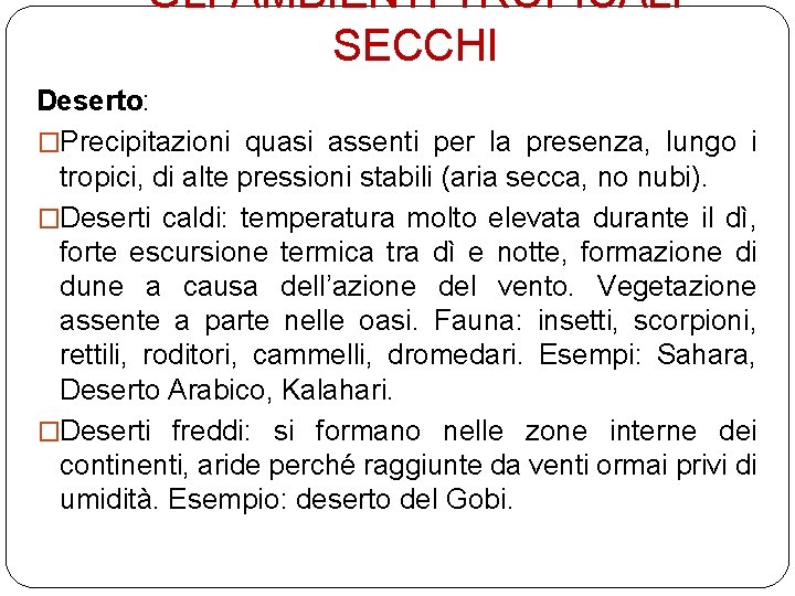 GLI AMBIENTI TROPICALI SECCHI Deserto: �Precipitazioni quasi assenti per la presenza, lungo i tropici,