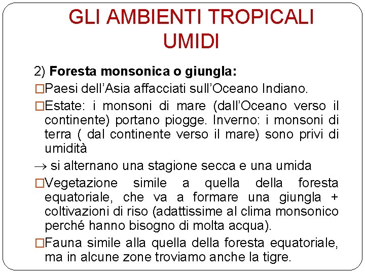 GLI AMBIENTI TROPICALI UMIDI 2) Foresta monsonica o giungla: �Paesi dell’Asia affacciati sull’Oceano Indiano.