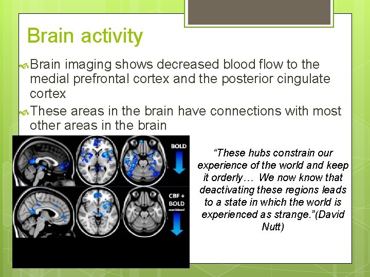 Brain activity Brain imaging shows decreased blood flow to the medial prefrontal cortex and