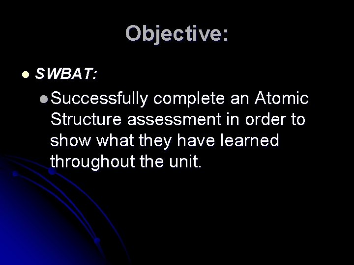 Objective: l SWBAT: l Successfully complete an Atomic Structure assessment in order to show