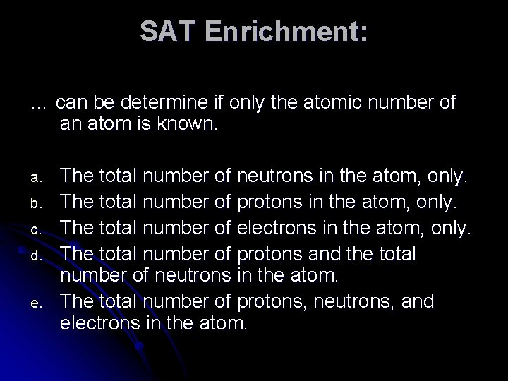 SAT Enrichment: … can be determine if only the atomic number of an atom