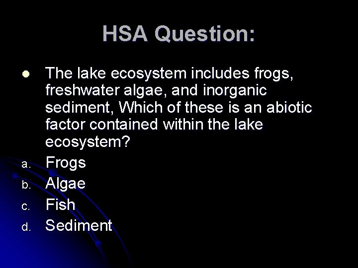 HSA Question: l a. b. c. d. The lake ecosystem includes frogs, freshwater algae,