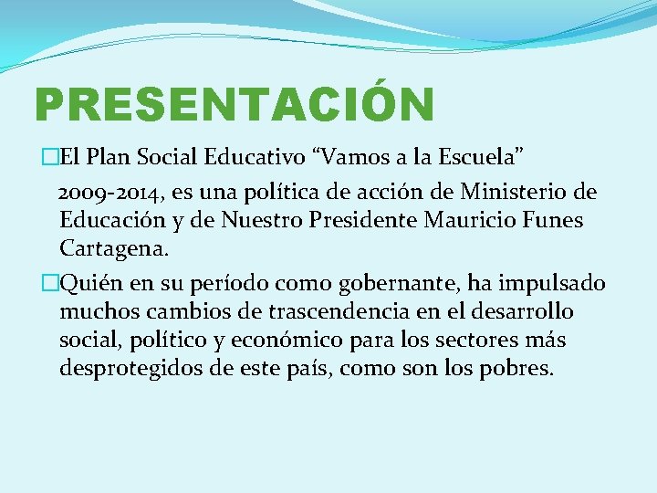 PRESENTACIÓN �El Plan Social Educativo “Vamos a la Escuela” 2009 -2014, es una política