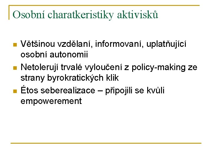 Osobní charatkeristiky aktivisků n n n Většinou vzdělaní, informovaní, uplatňující osobní autonomii Netolerují trvalé