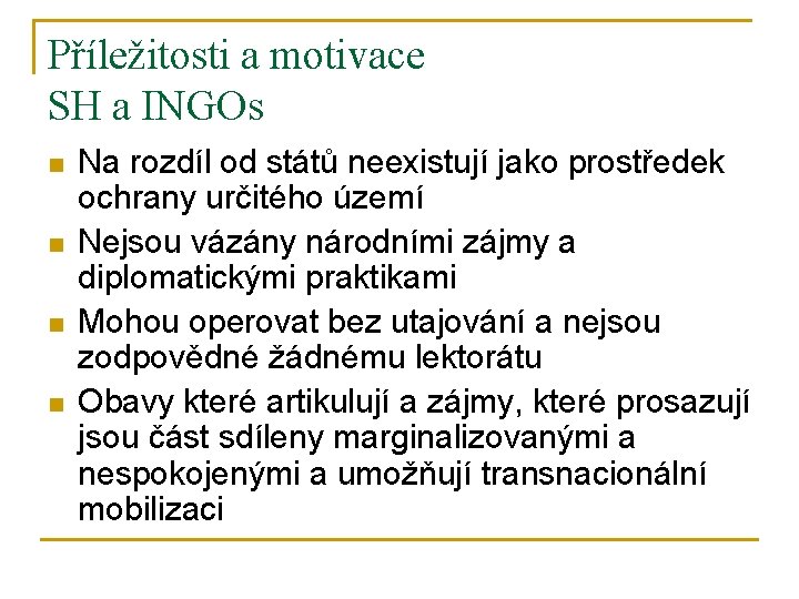 Příležitosti a motivace SH a INGOs n n Na rozdíl od států neexistují jako