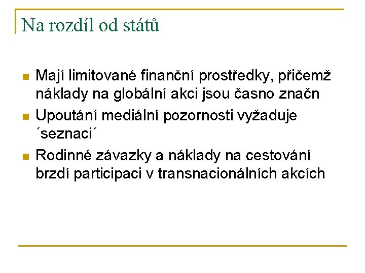 Na rozdíl od států n n n Mají limitované finanční prostředky, přičemž náklady na