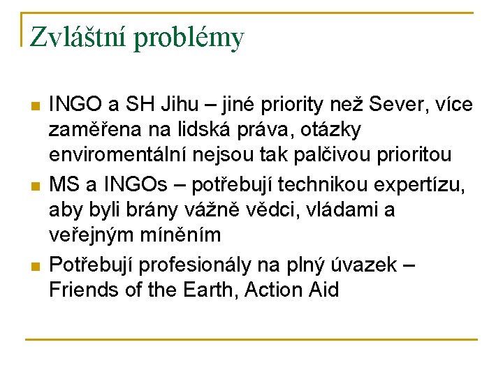 Zvláštní problémy n n n INGO a SH Jihu – jiné priority než Sever,