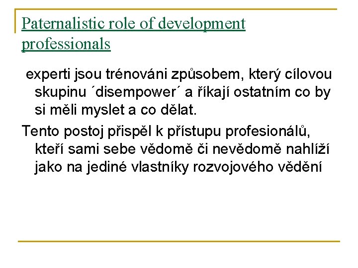 Paternalistic role of development professionals experti jsou trénováni způsobem, který cílovou skupinu ´disempower´ a