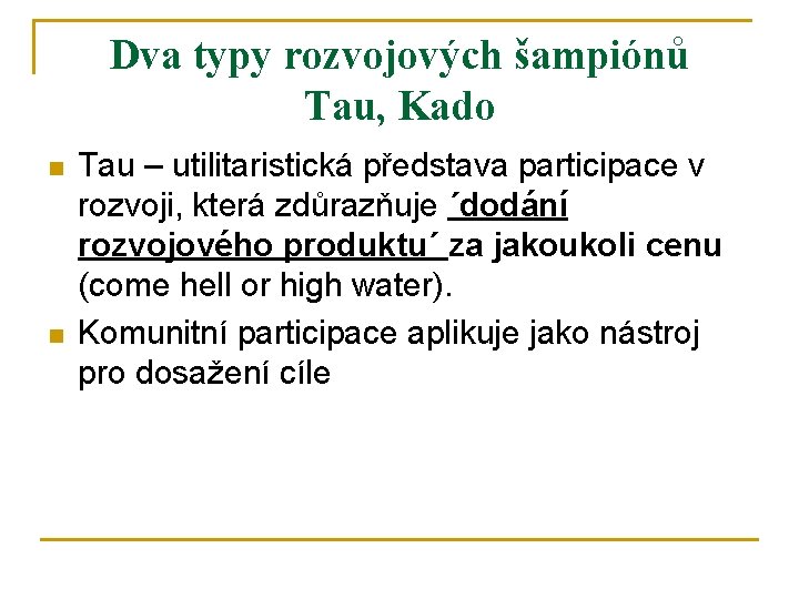 Dva typy rozvojových šampiónů Tau, Kado n n Tau – utilitaristická představa participace v