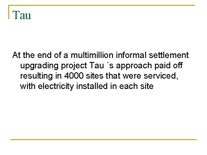 Tau At the end of a multimillion informal settlement upgrading project Tau ´s approach