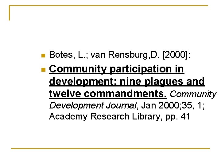 n n Botes, L. ; van Rensburg, D. [2000]: Community participation in development: nine