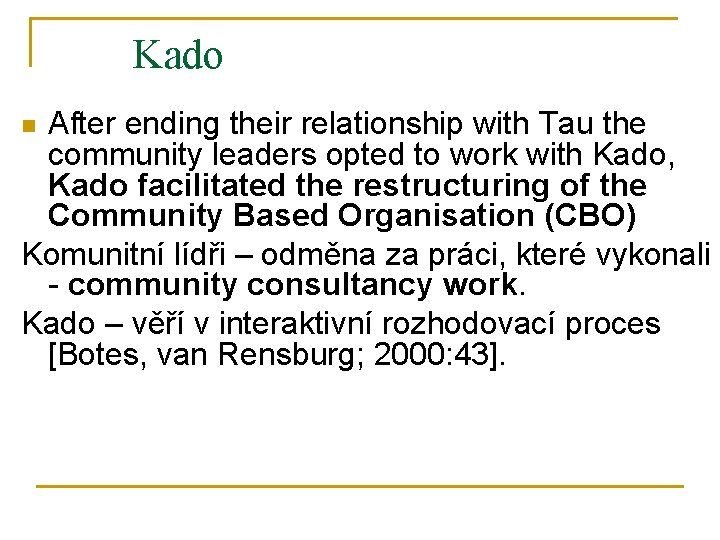 Kado After ending their relationship with Tau the community leaders opted to work with