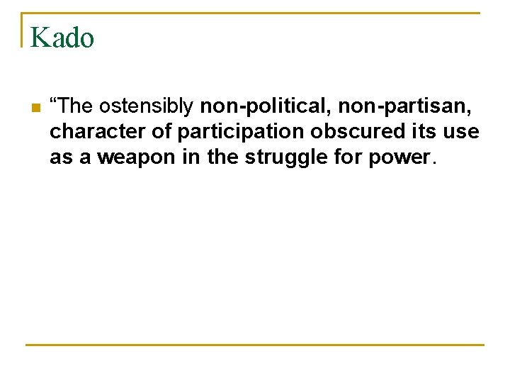 Kado n “The ostensibly non-political, non-partisan, character of participation obscured its use as a