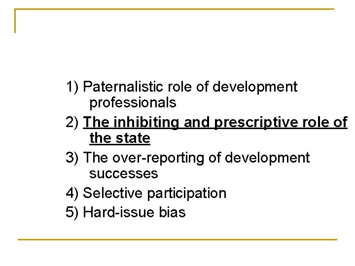 1) Paternalistic role of development professionals 2) The inhibiting and prescriptive role of the