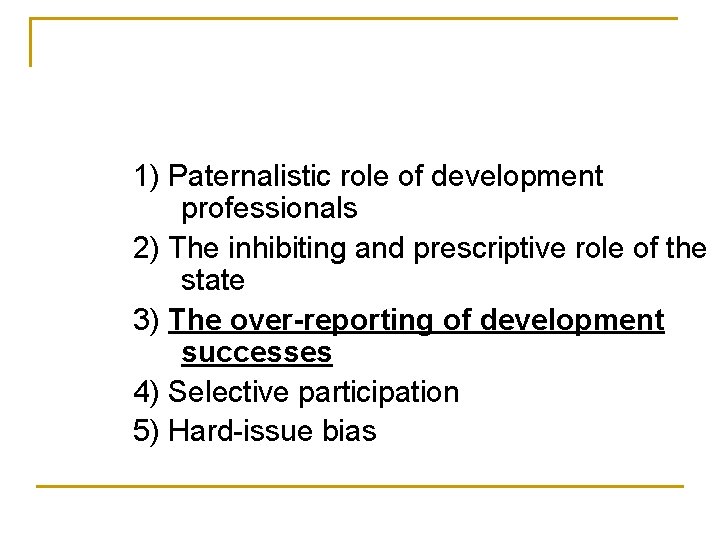 1) Paternalistic role of development professionals 2) The inhibiting and prescriptive role of the