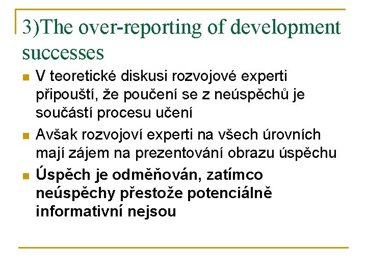 3)The over-reporting of development successes n n n V teoretické diskusi rozvojové experti připouští,