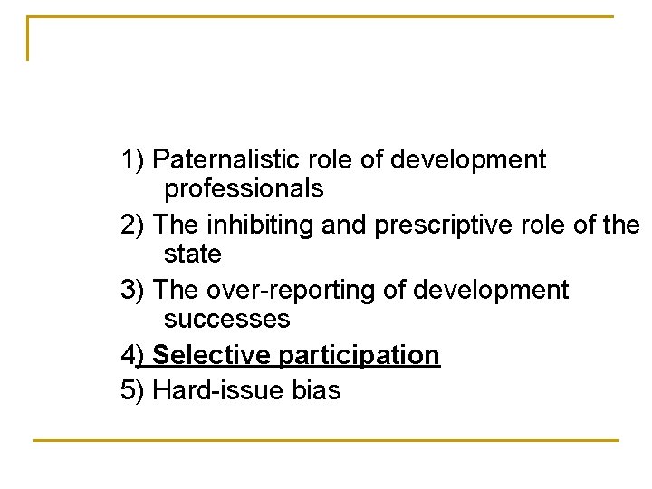 1) Paternalistic role of development professionals 2) The inhibiting and prescriptive role of the