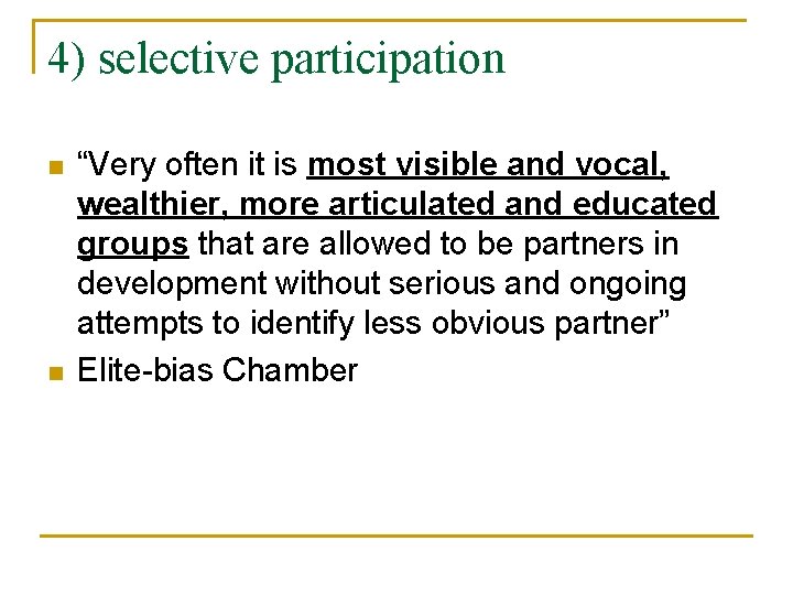 4) selective participation n n “Very often it is most visible and vocal, wealthier,