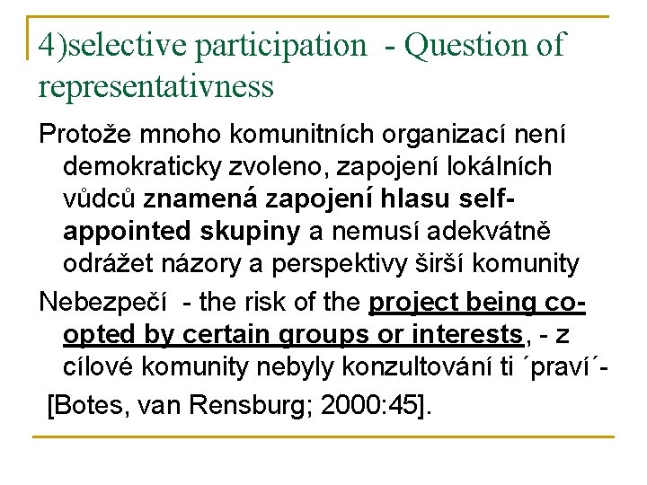 4)selective participation - Question of representativness Protože mnoho komunitních organizací není demokraticky zvoleno, zapojení