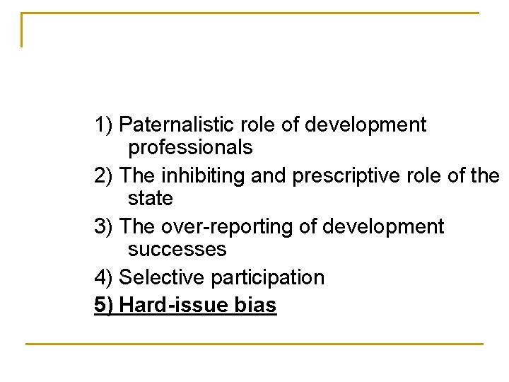 1) Paternalistic role of development professionals 2) The inhibiting and prescriptive role of the