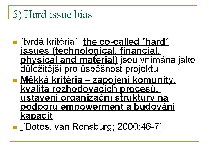 5) Hard issue bias n n n ´tvrdá kritéria´ the co-called ´hard´ issues (technological,